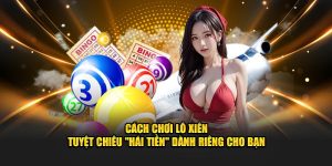 Cách chơi lô xiên tuyệt chiêu hái tiền dành riêng cho bạn