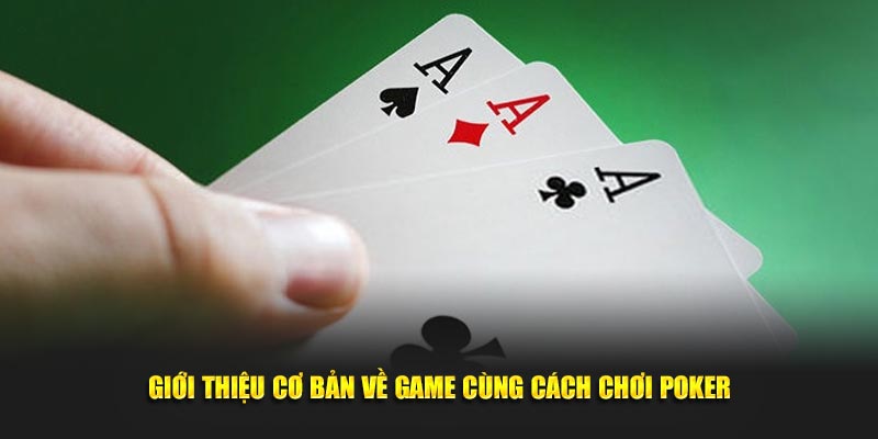 Giới thiệu cơ bản về game cùng cách chơi Poker