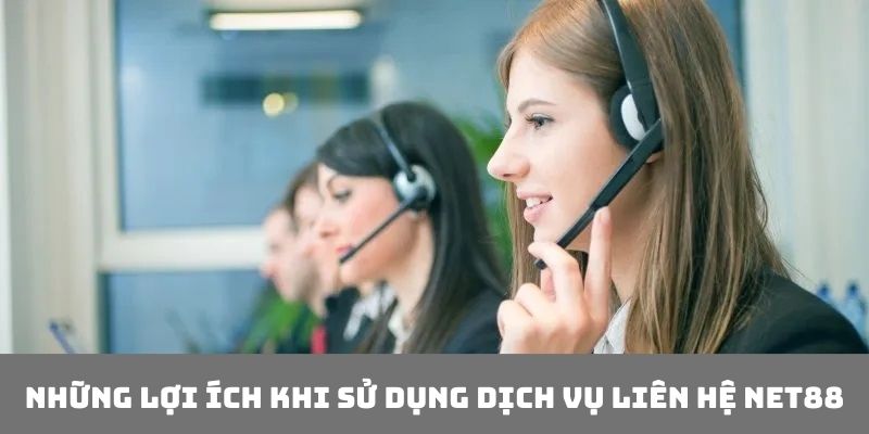 Những lợi ích thực tế khi sử dụng dịch vụ liên hệ Net88