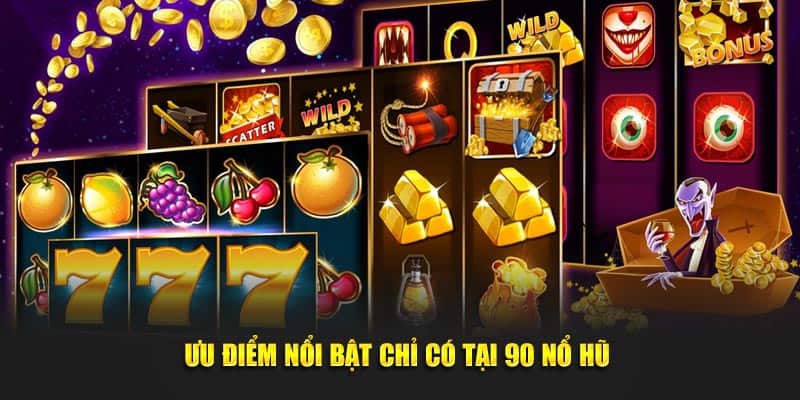 Ưu điểm nổi bật chỉ có tại 90 nổ hũ 