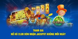 Tham gia nổ hũ club đón nhận jackpot khủng mỗi ngày